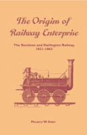 The origins of railway enterprise : the Stockton and Darlington Railway, 1821-1863 /