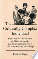 The culturally complex individual : Franz Werfel's reflections on minority identity and historical depiction in The forty days of Musa Dagh /