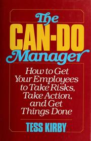 The can-do manager : how to get your employees to take risks, take action, and get things done /