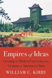 Empires of ideas : creating the modern university from Germany to America to China /