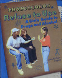 Refuse to use : a girl's guide to drugs and alcohol /