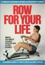 Row for your life : a complete program of aerobic endurance training /