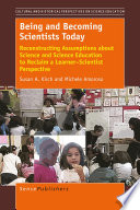 Being and becoming scientists today : reconstructing assumptions about science and science education to reclaim a learner-scientist perspective /