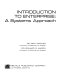 Introduction to enterprise : a systems approach /
