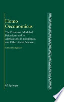 Homo oeconomicus : the economic model of individual behavior and its applications in economics and other social sciences /