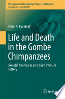 Life and Death in the Gombe Chimpanzees : Skeletal Analysis as an Insight into Life History /