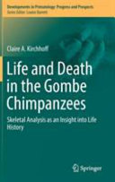 Life and death in the Gombe chimpanzees : skeletal analysis as an insight into life history /