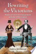 Rewriting the Victorians : modes of literary engagement with the 19th century /