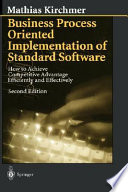 Business process oriented implementation of standard software : how to achieve competitive advantage efficiently and effectively /