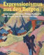 Ernst Ludwig Kirchner and friends : expressionism from the Swiss mountains  /