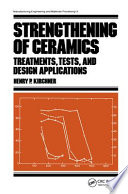 Strengthening of ceramics : treatments, tests, and design applications /