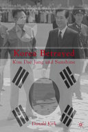 Korea betrayed : Kim Dae Jung and sunshine /