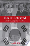 Korea Betrayed : Kim Dae Jung and Sunshine /