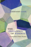 The pedagogy of wisdom : an interpretation of Plato's Theaetetus /