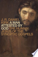 A man attested by God : the human Jesus of the synoptic gospels /