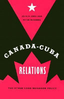 Canada-Cuba relations : the other good neighbor policy /