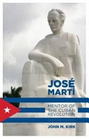 José Martí : mentor of the Cuban revolution /