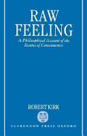 Raw feeling : a philosophical account of the essence of consciousness /