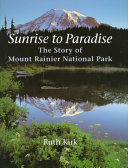 Sunrise to paradise : the story of Mount Rainier National Park /