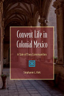 Convent life in colonial Mexico : a tale of two communities /