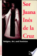 Sor Juana Inés de la Cruz : religion, art, and feminism /