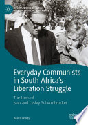 Everyday Communists in South Africa's Liberation Struggle : The Lives of Ivan and Lesley Schermbrucker /