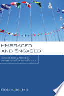 Embraced and engaged : grace and ethics in American foreign policy /