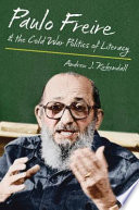 Paulo Freire & the cold war politics of literacy /