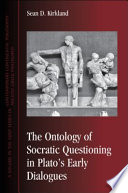 The ontology of Socratic questioning in Plato's early dialogues /