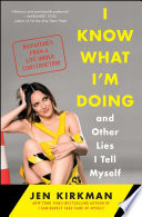 I know what I'm doing, and other lies I tell myself : dispatches from a life under construction /