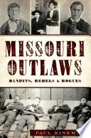 Missouri outlaws : bandits, rebels & rogues /