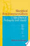 Skeptical environmentalism : the limits of philosophy and science /