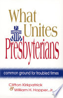 What unites Presbyterians : common ground for troubled times /
