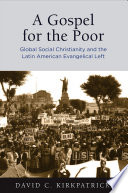 A gospel for the poor : global social Christianity and the Latin American evangelical left /