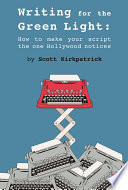 Writing for the green light : how to make your script the one hollywood notices /