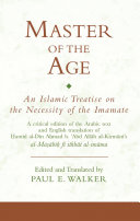 Master of the age : an Islamic treatise on the necessity of the imamate : a critical edition of the Arabic text and English translation of Ḥamīd al-Dīn Aḥmad b. ʻAbd Allāh al-Kirmānī's al-Maṣābīḥ fī ithbāt al-imāma /