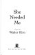 She needed me : a novel /