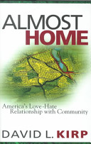 Almost home : America's love-hate relationship with community /