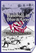 Baseball in blue and gray : the national pastime during the Civil War /