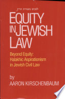 Equity in Jewish law : beyond equity : halakhic aspirationism in Jewish civil law /