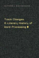 Track changes : a literary history of word processing /