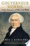 Gouverneur Morris : author, statesman, and man of the world /