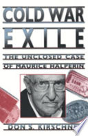 Cold War exile : the unclosed case of Maurice Halperin /