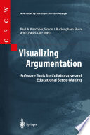 Visualizing Argumentation : Software Tools for Collaborative and Educational Sense-Making /