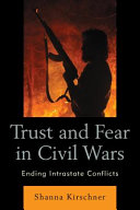Trust and fear in civil wars : ending intrastate conflicts /