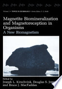 Magnetite Biomineralization and Magnetoreception in Organisms : a New Biomagnetism /