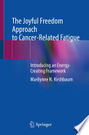 The Joyful Freedom Approach to Cancer-Related Fatigue : Introducing an Energy-Creating Framework  /