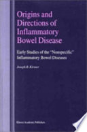 Origins and directions of inflammatory bowel disease : early studies of the nonspecific inflammatory bowel diseases /
