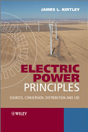 Electric power principles : sources, conversion, distribution, and use /