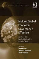 Making global economic governance effective : hard and soft law institutions in a crowded world /